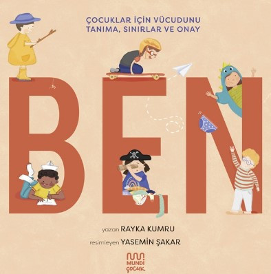Ben: Çocuklarda Vücudunu Tanıma ve Sınırlar, Rayka Kumru, 40 syf.,Mundi Çocuk,2025