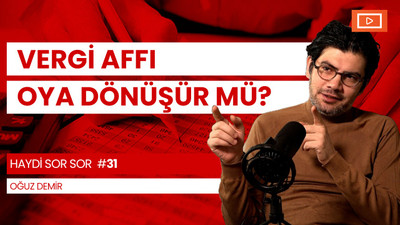 Oğuz Demir: Vergi affı da geldi, Erdoğan tüm tuşlara basıyor
