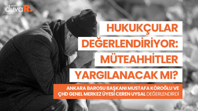 Yıkılan binaları yapan müteahhitlere ve fahiş zam yapan satıcılara ne olacak?