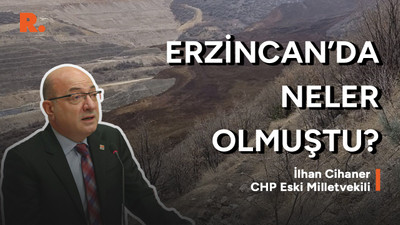 İlhan Cihaner anlattı: İliç'teki faciaya nasıl gelindi?