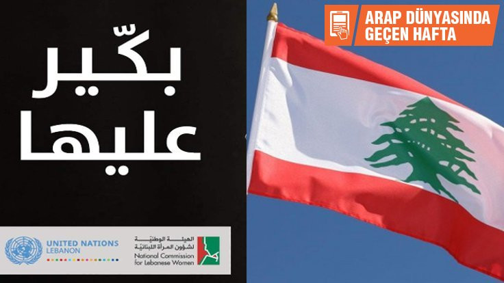 Arap dünyasında geçen hafta: Lübnan 'Benim için erken' dedi