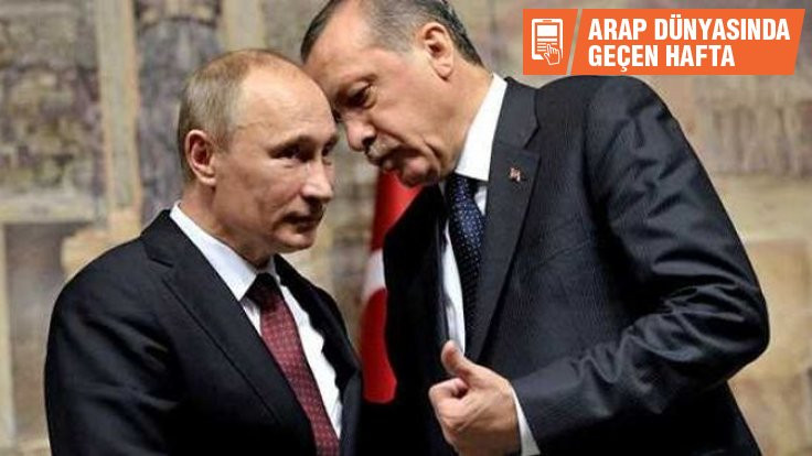 Arap dünyasında geçen hafta: Türkiye ve Rusya arasındaki uzun balayı bitiyor mu?
