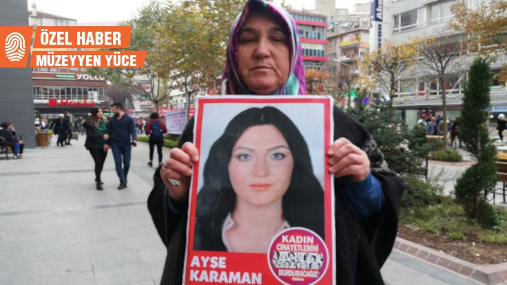 Kızı öldürülen Feride Karaman: 'Ne zaman ki başıma geldi, çıktım alanlara'