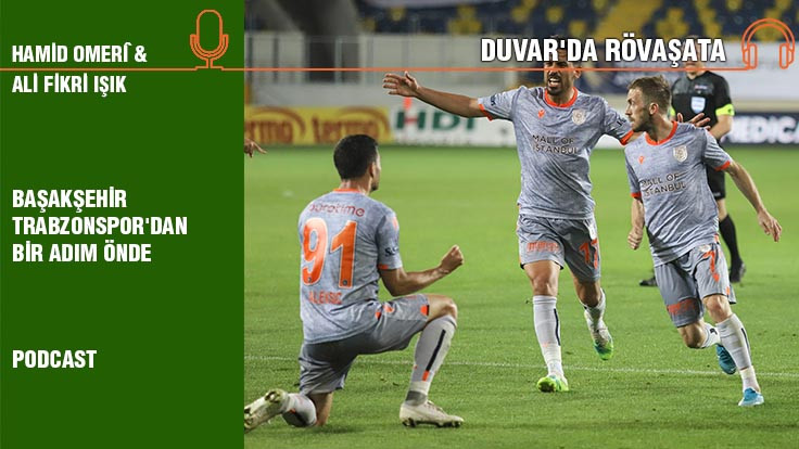 Duvar'da Rövaşata Bölüm 2... Başakşehir Trabzonspor'dan bir adım önde