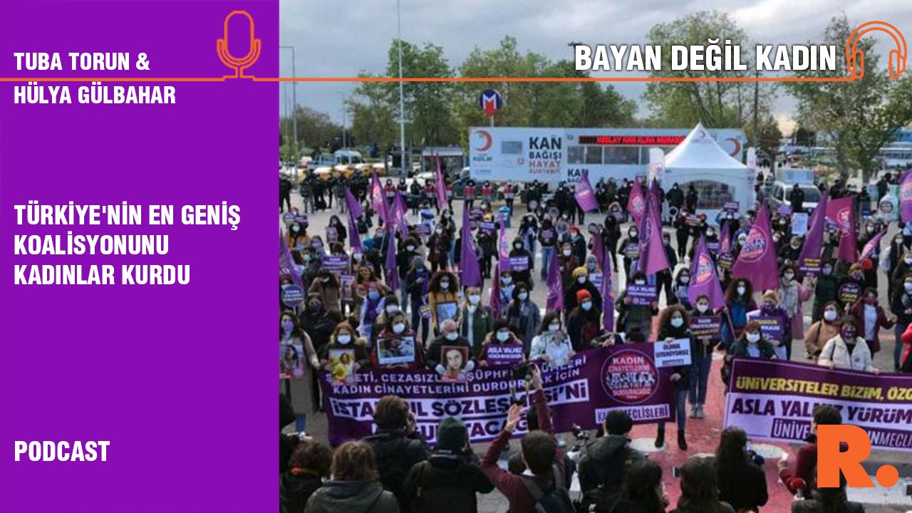 Bayan Değil Kadın... Hülya Gülbahar: Türkiye'nin en geniş koalisyonunu kadınlar kurdu