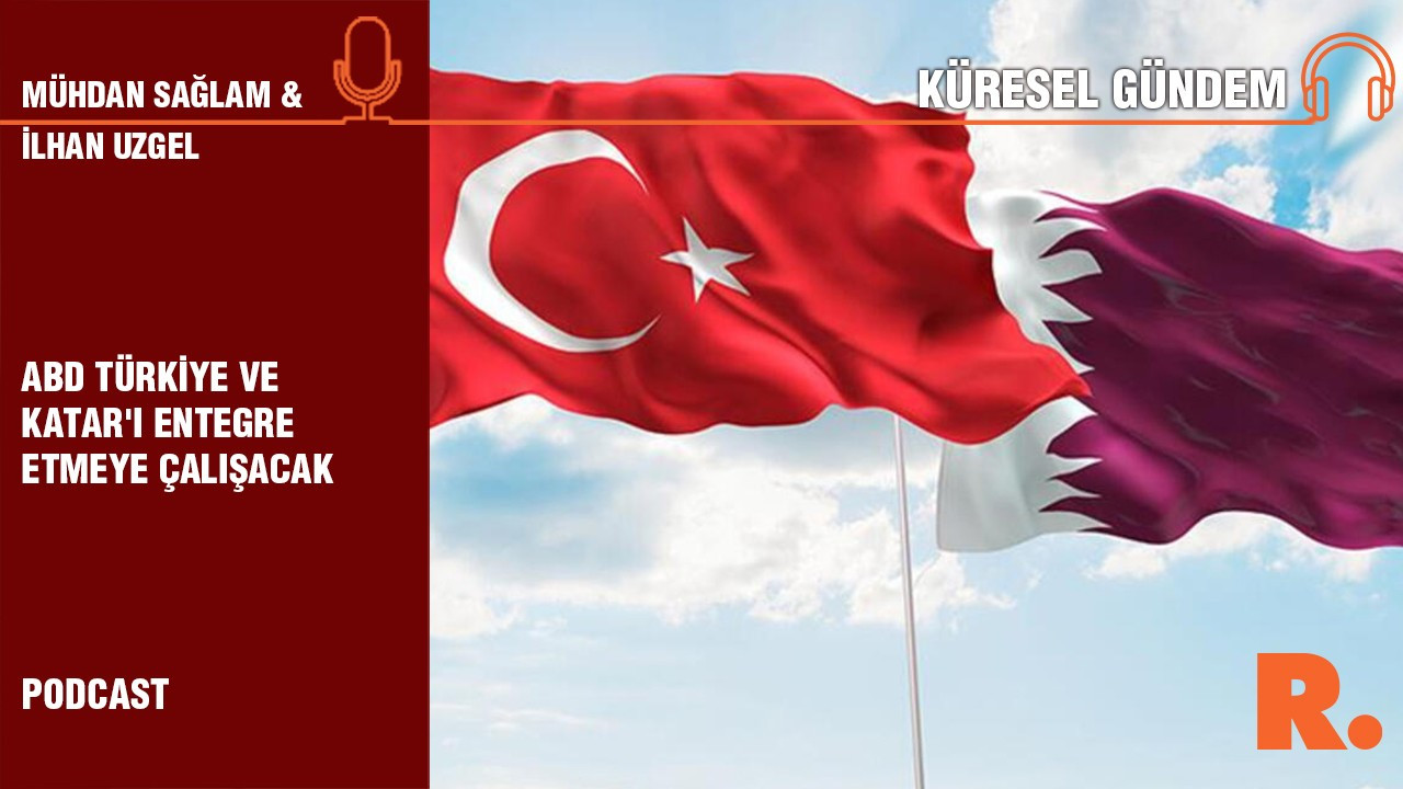 Küresel Gündem… İlhan Uzgel: ABD Türkiye ve Katar'ı entegre etmeye çalışacak