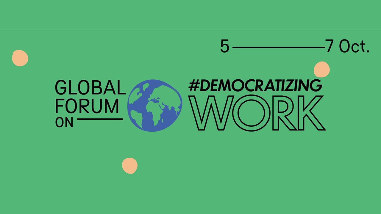 Daha Demokratik Bir İş İçin Küresel Forum, 5-6-7 Ekim'de