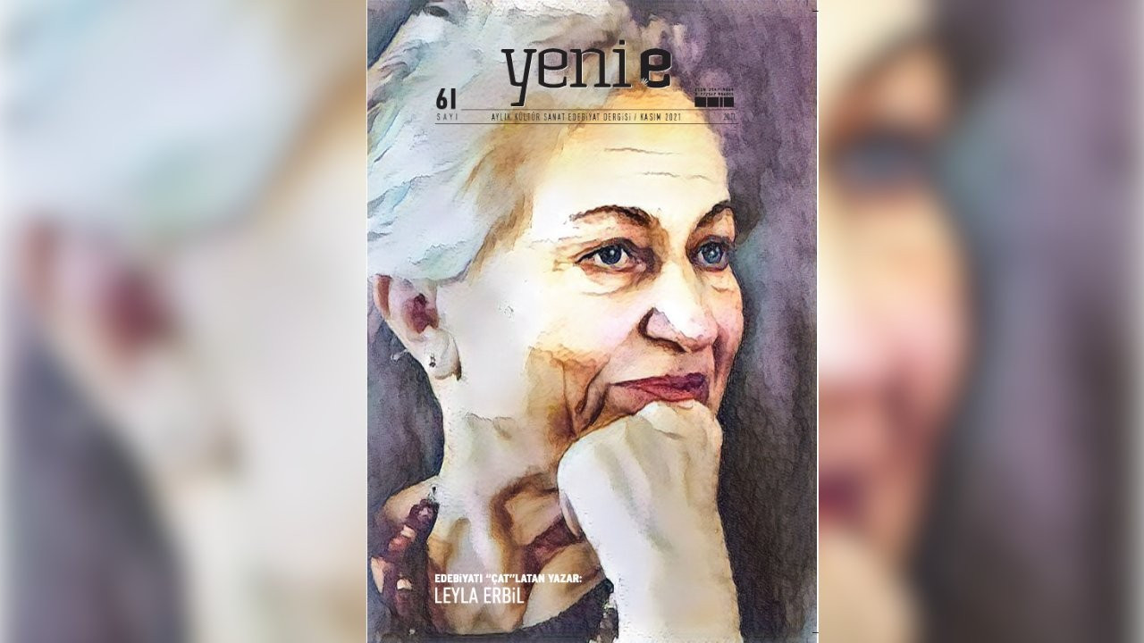 Yeni e'den Leyla Erbil sayısı: Edebiyatı 'çat'latan yazar
