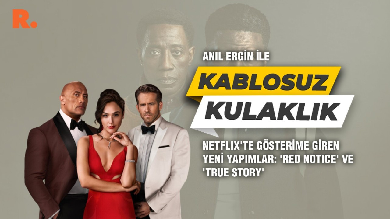 Netflix'te gösterime giren yeni yapımlar: 'Red Notice' ve 'True Story'
