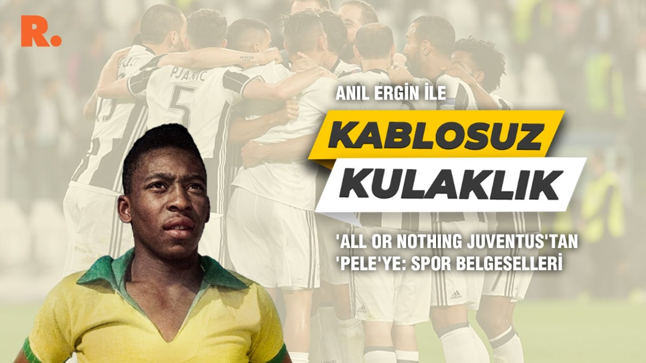 'All or Nothing Juventus'tan 'Pele'ye: Spor belgeselleri