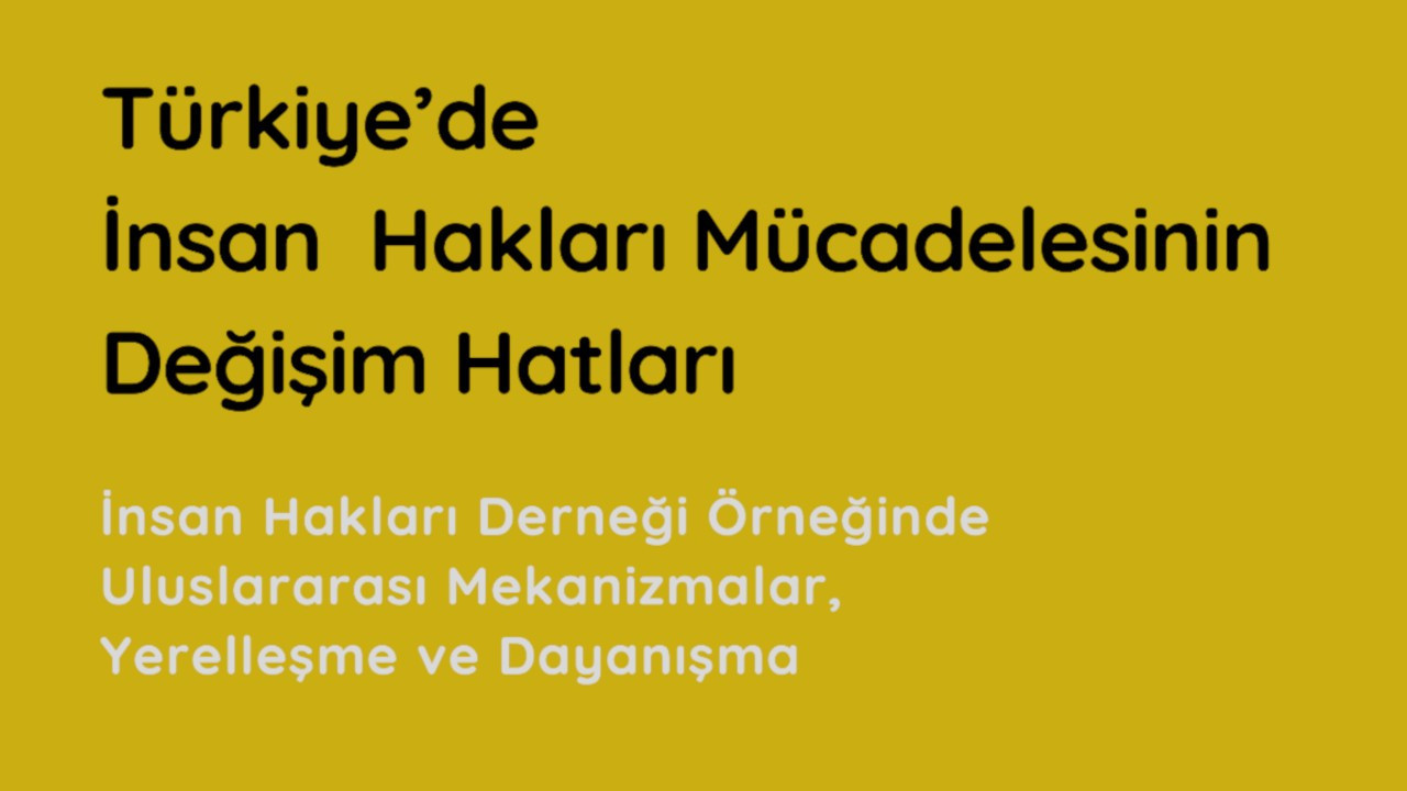 'Türkiye’de İnsan Hakları Mücadelesinin Değişimi' raporu yayınlandı