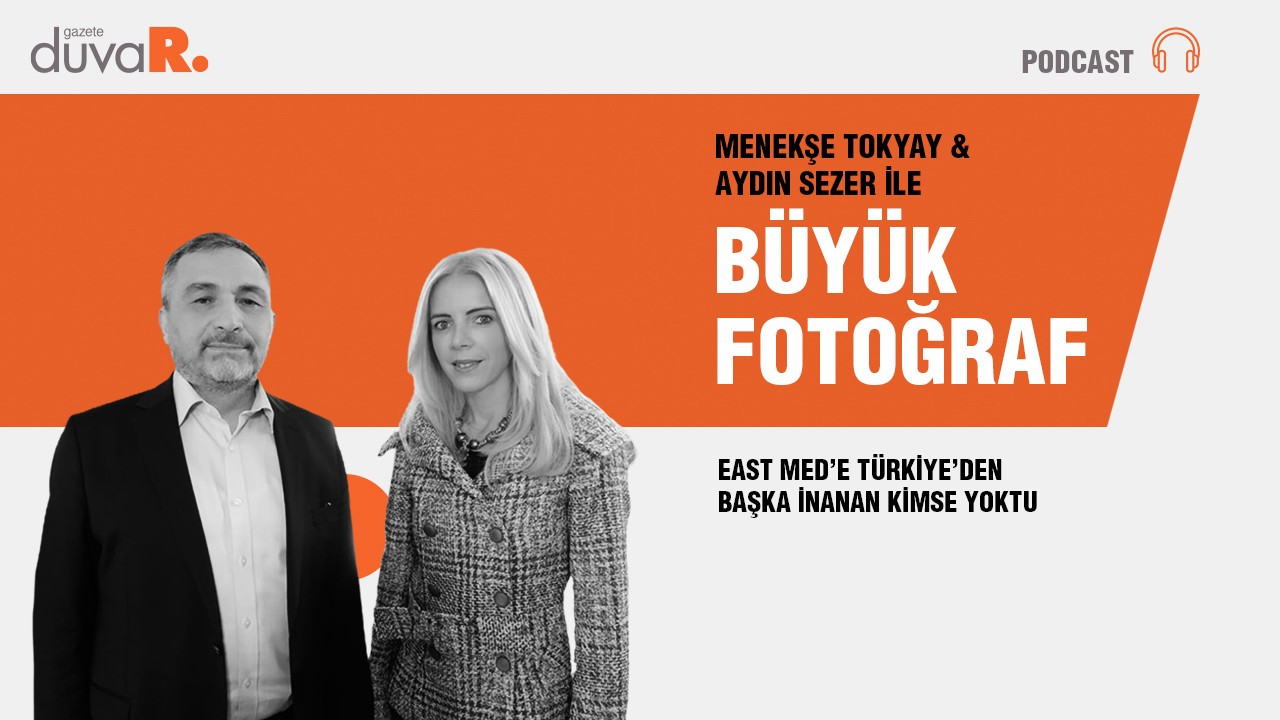 Büyük Fotoğraf… Aydın Sezer: East Med’e Türkiye’den başka inanan kimse yoktu
