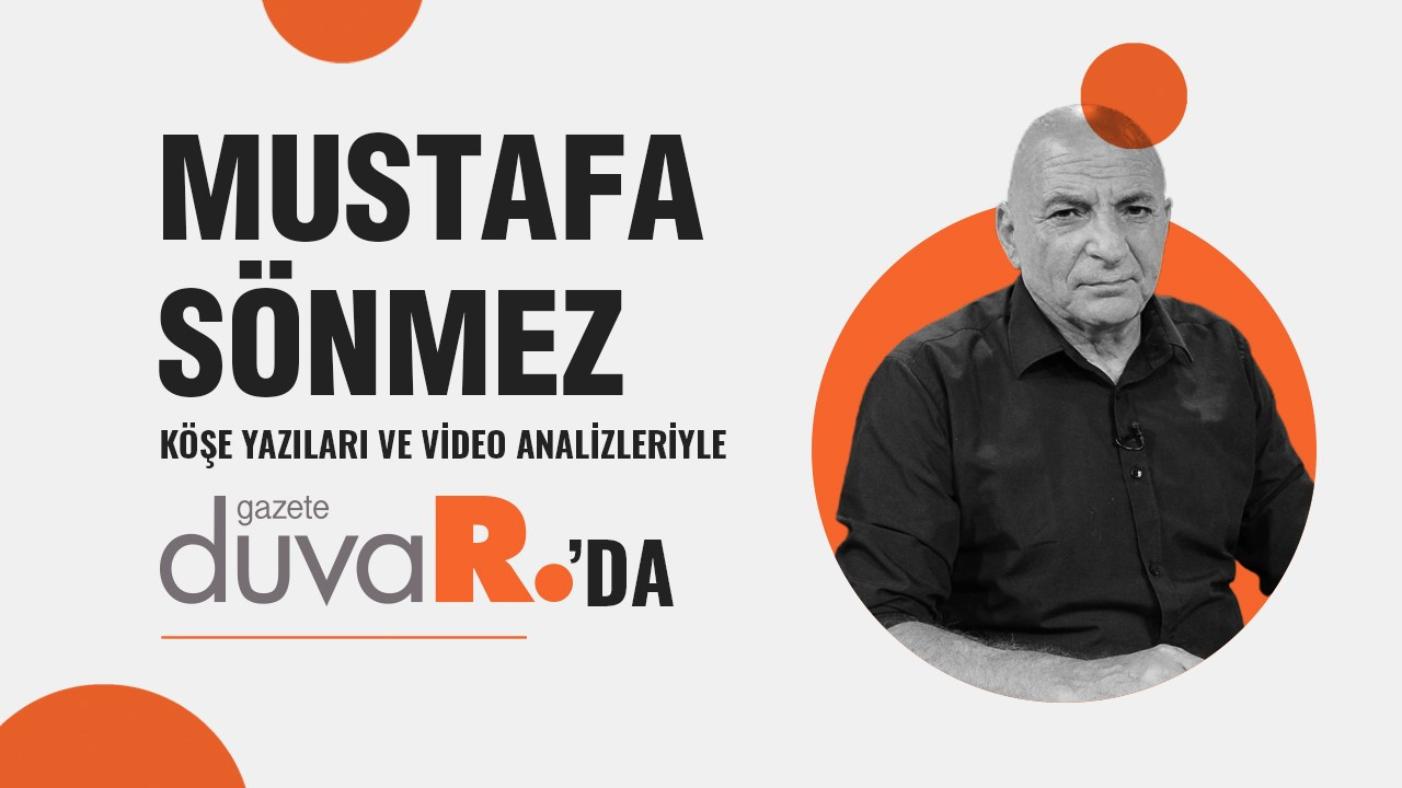 Mustafa Sönmez köşe yazıları ve video analizleriyle Gazete Duvar'da