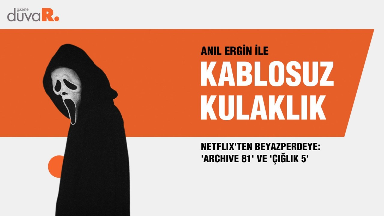 Kablosuz Kulaklık... Netflix'ten beyazperdeye: 'Archive 81' ve 'Çığlık 5'