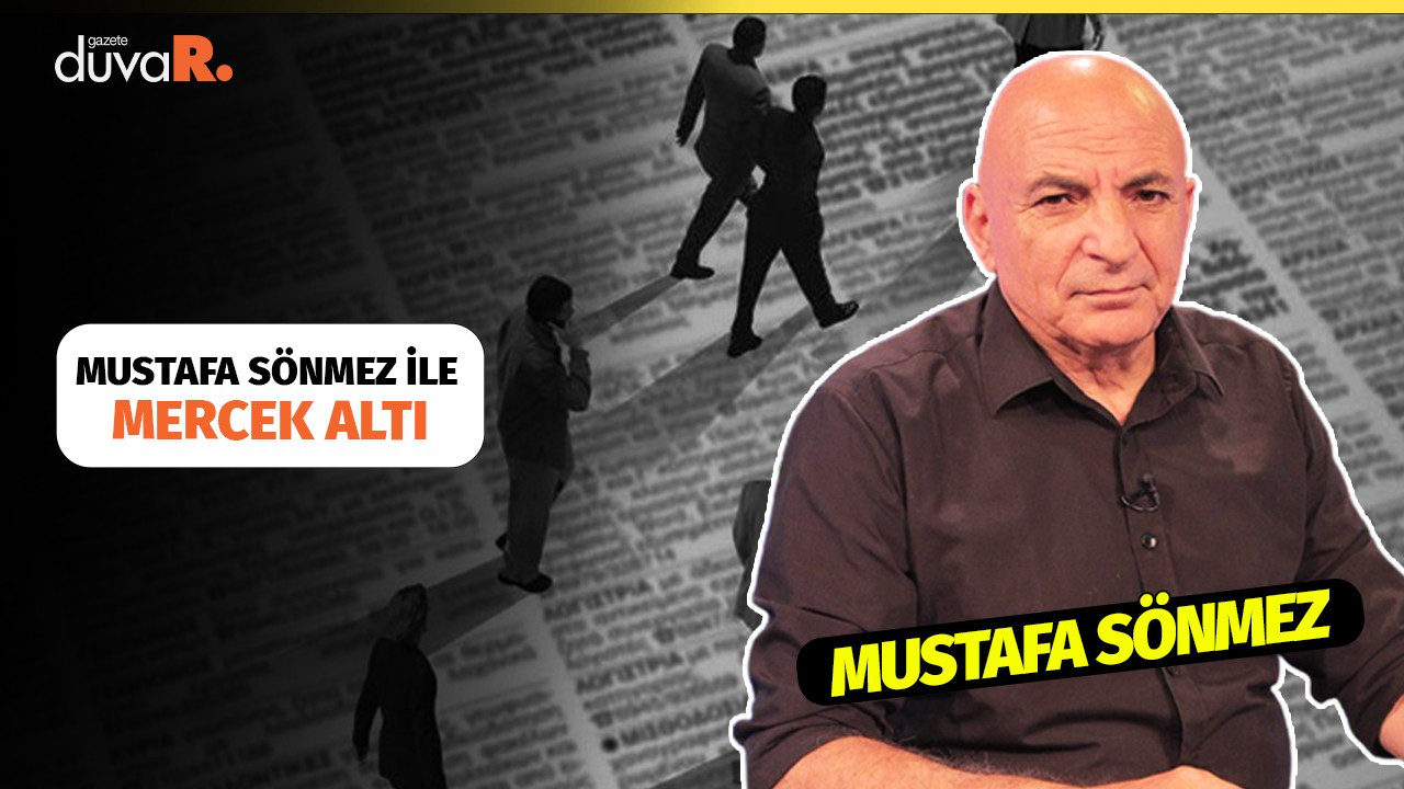 Mercek Altı... Mustafa Sönmez: 2022'de daralma ve işten çıkarmalar yaşanabilir