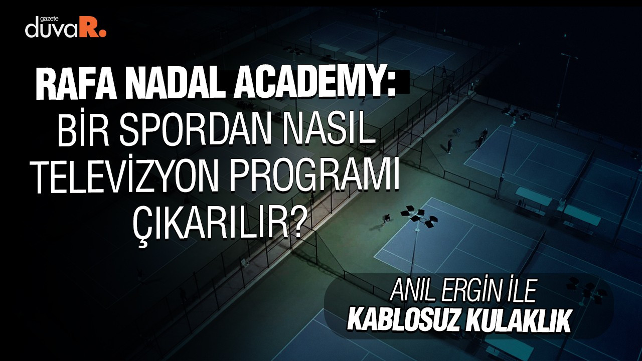 Rafa Nadal Academy: Bir spordan nasıl televizyon programı çıkarılır?