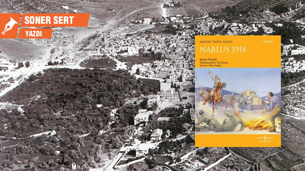 Fotoğraflarla ve üç boyutlu haritalarla Nablus Seferi