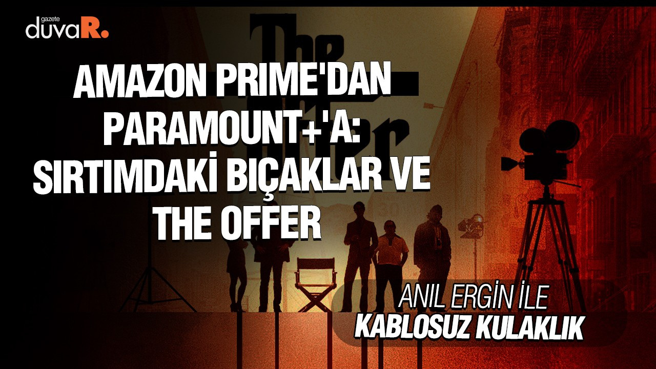Amazon Prime'dan Paramount+'a: Sırtımdaki Bıçaklar ve The Offer