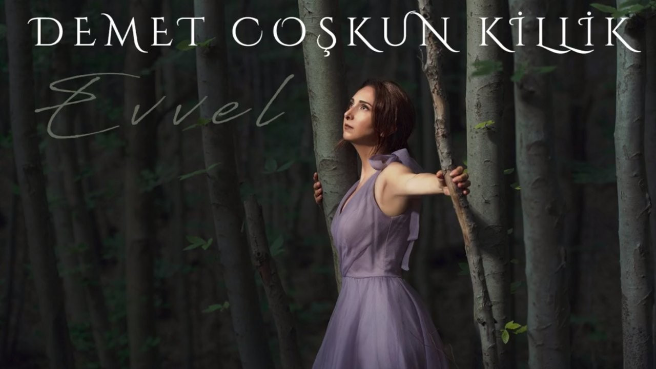 Demet Coşkun Killik'ten ilk single: Evvel