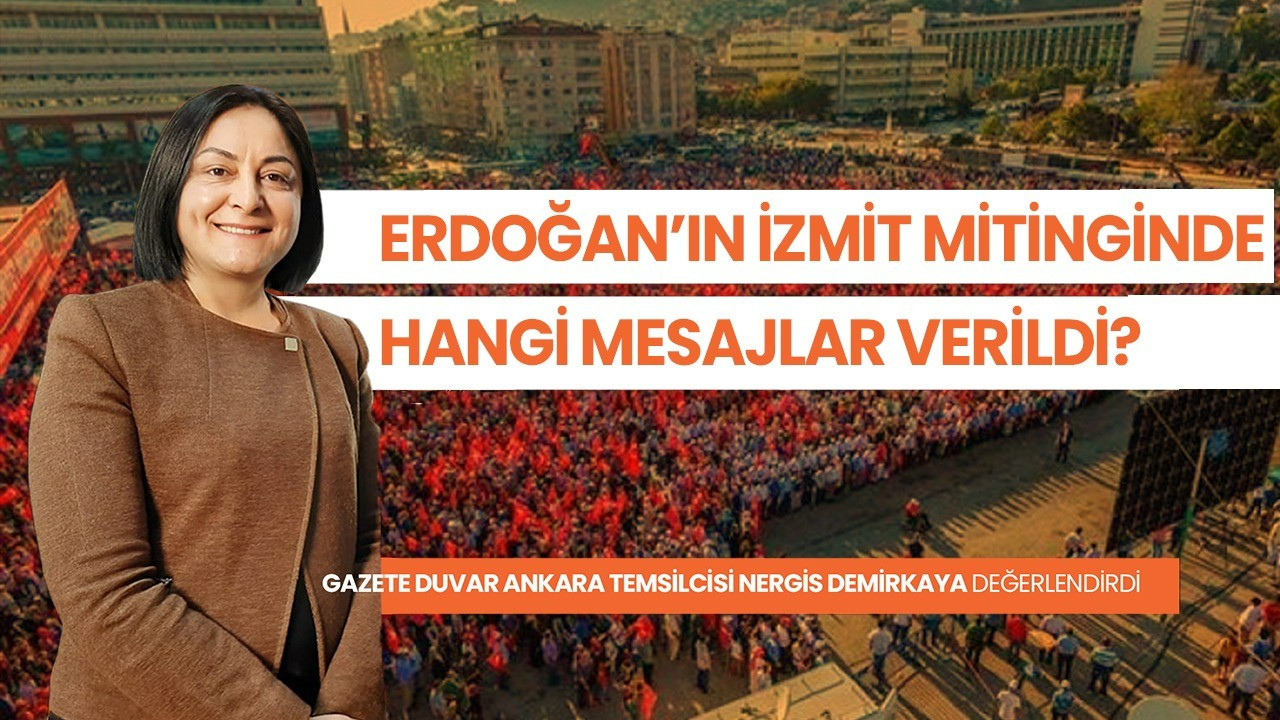 Nergis Demirkaya: Erdoğan'ın İzmit mitingine katılım eskiye göre düşük kaldı