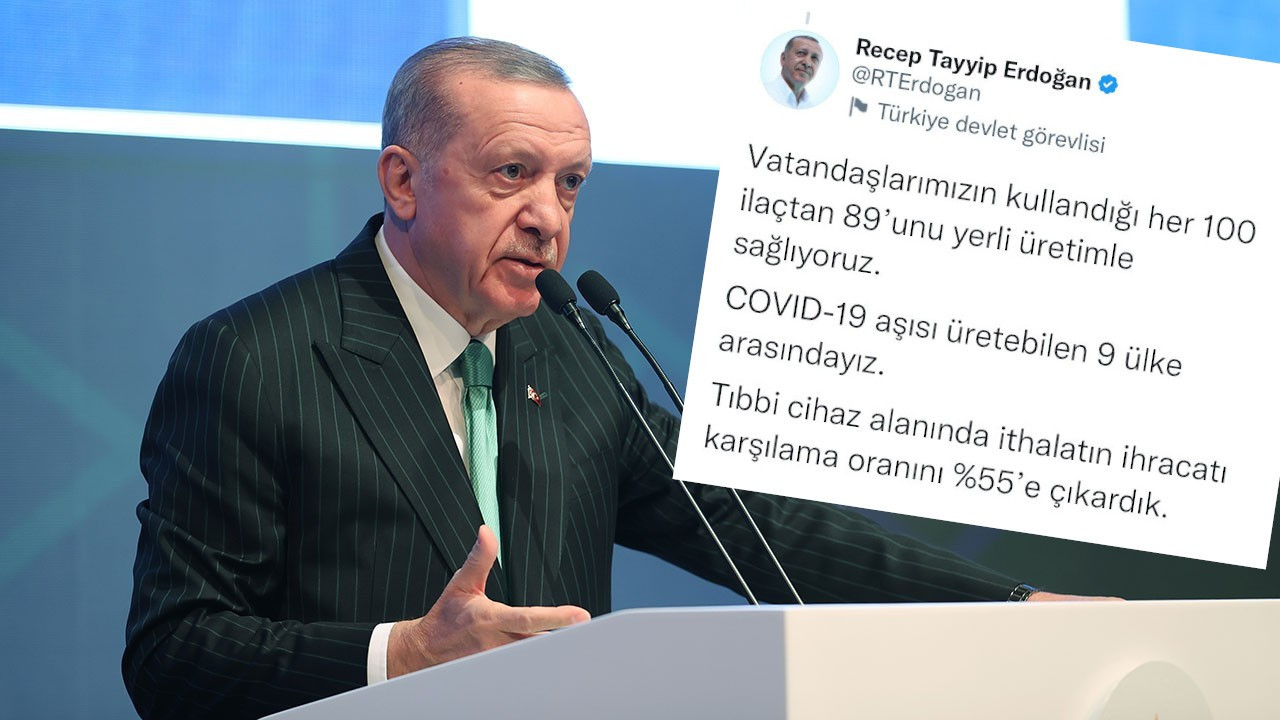Erdoğan önce yazdı, sonra sildi: Her 100 ilaçtan 89'u yerli üretim...