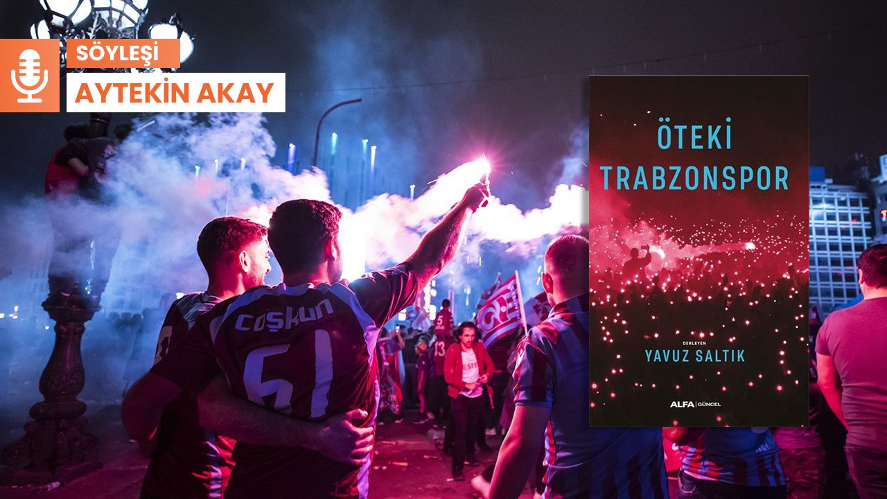 ''Öteki Trabzonspor', bir denizi bardağa dolduramayanların kitabıdır'
