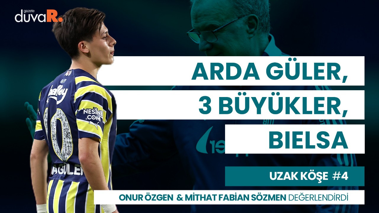 Arda Güler'in performansı, Bielsa'nın teklifi, 3 büyüklerin çıkışı...
