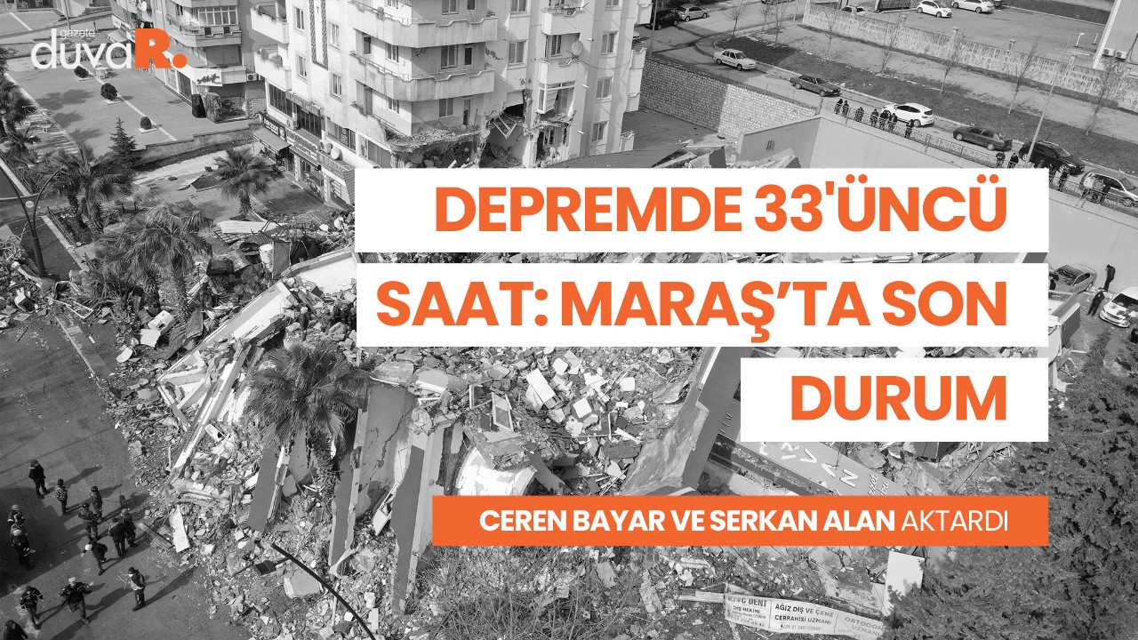 Depremde 33'üncü saat: Maraş'ta son durum