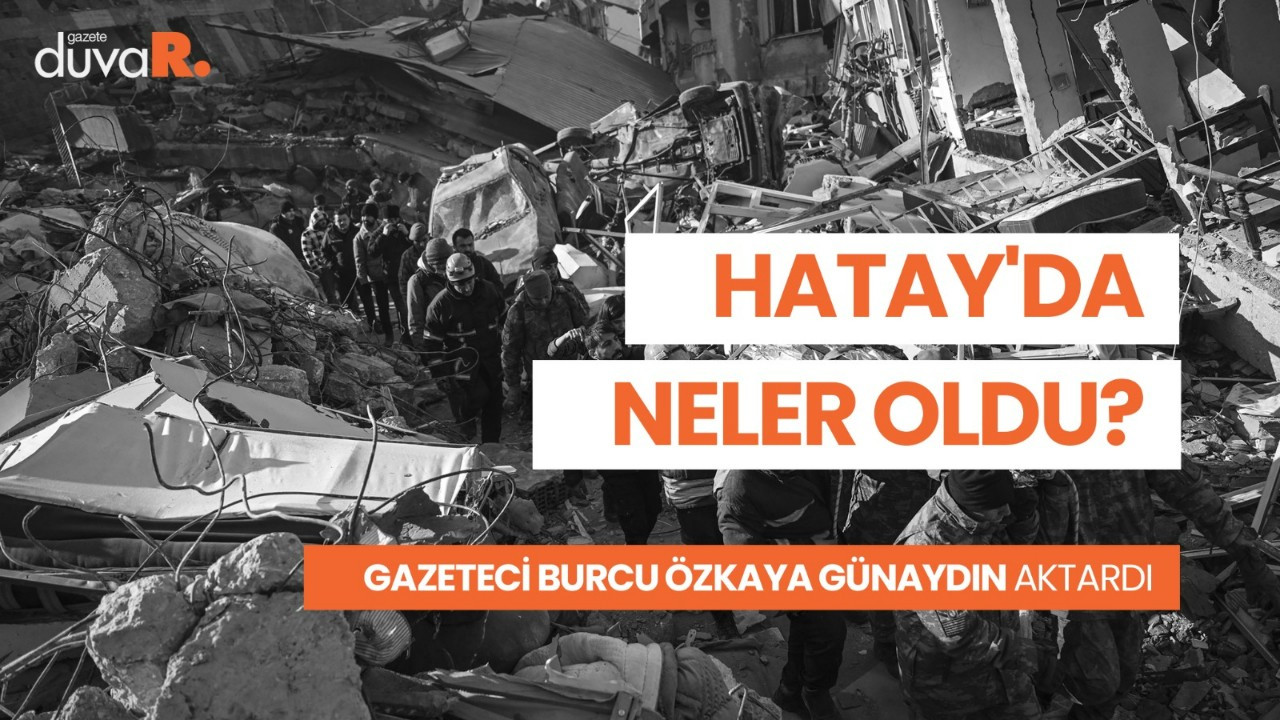 Hatay'daki deprem anını Gazete Duvar muhabiri Burcu Özkaya anlattı