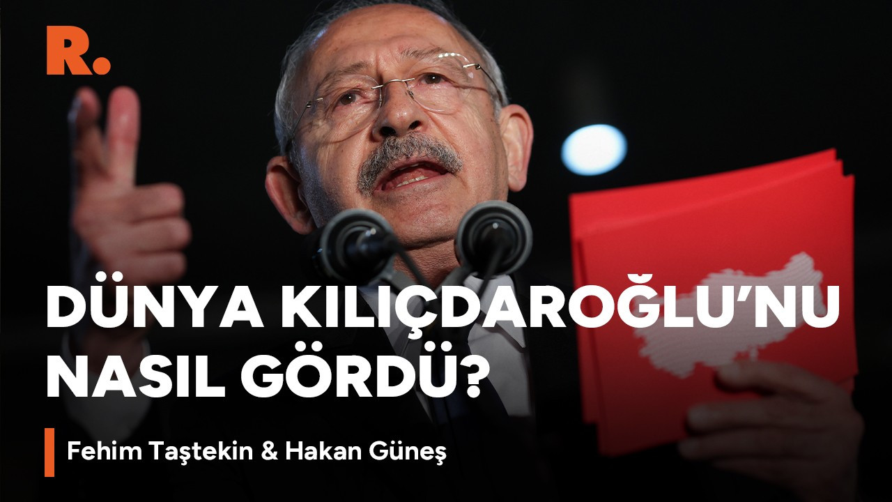 Dış basın ve siyaset Kılıçdaroğlu'nun adaylığına nasıl tepki verdi?