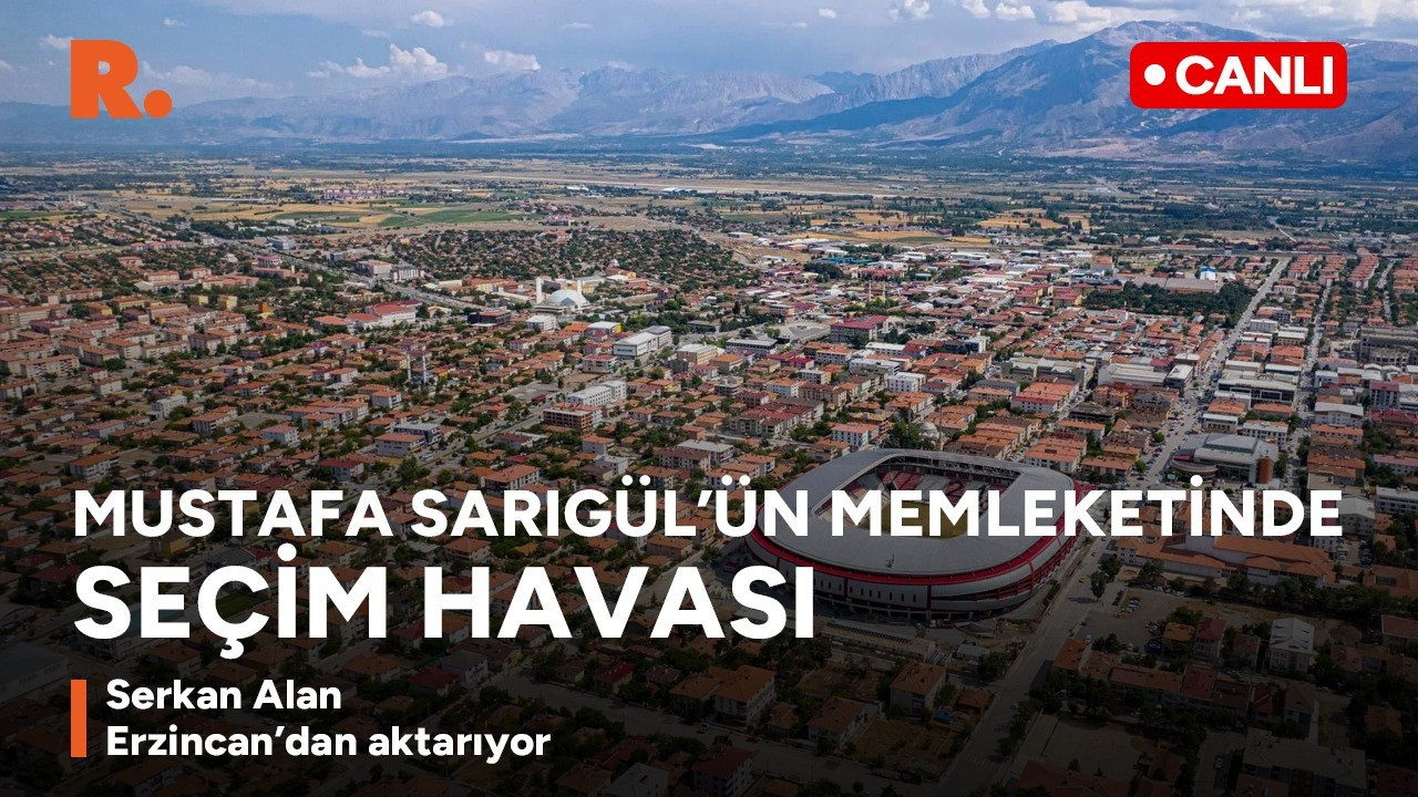 Mustafa Sarıgül’ün memleketinde seçim havası: Erzincan’dan canlı yayın
