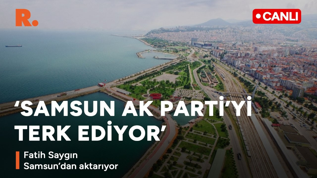 Samsun'da oyların rengi değişiyor: AK Parti niye düşüşte? 