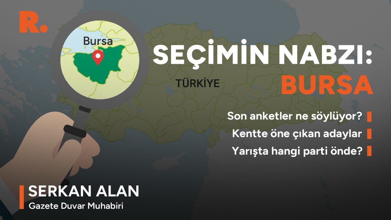 Seçime 17 gün kala Bursa'da son durum
