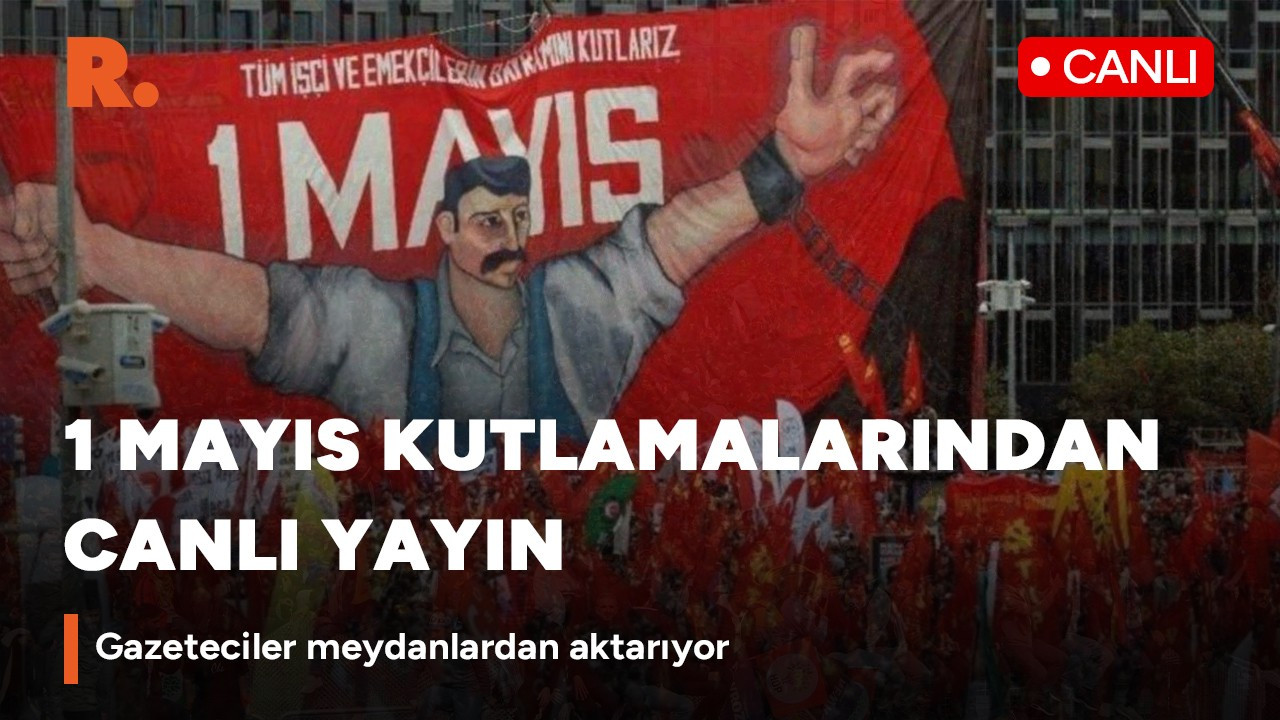 1 Mayıs kutlanıyor: İllerden canlı yayın