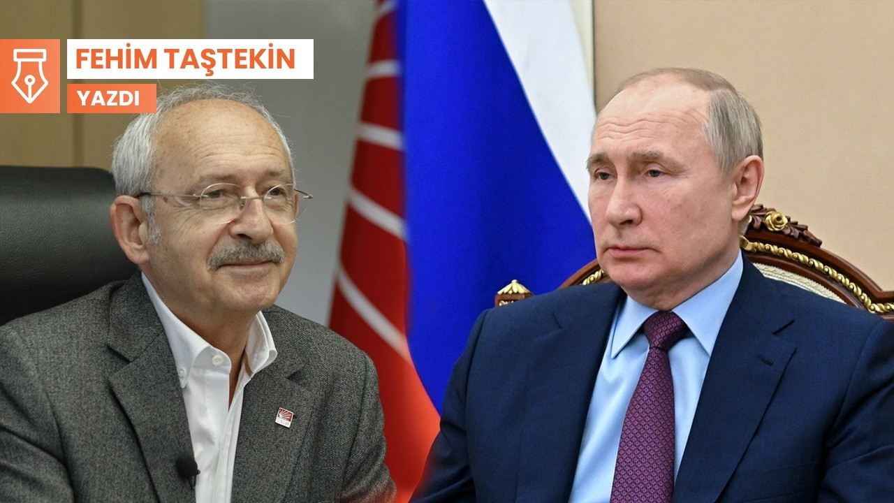 Putin ve Kılıçdaroğlu dost olamaz mı?