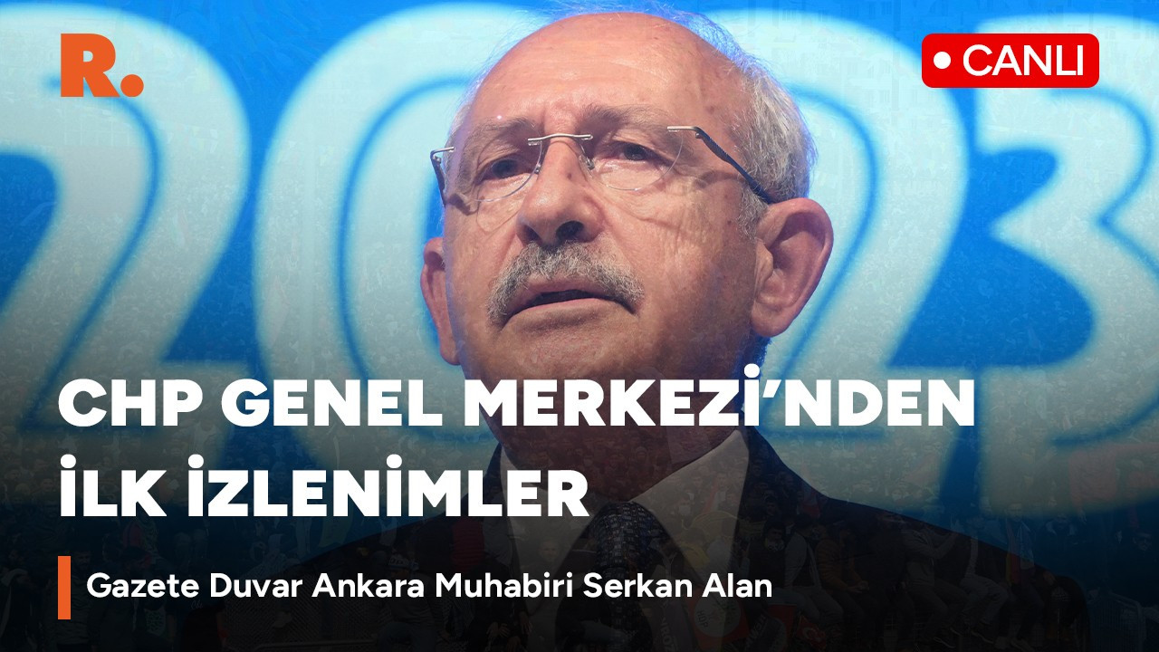 Kılıçdaroğlu ikinci tur için düğmeye bastı: Genel Merkez'den canlı yayın