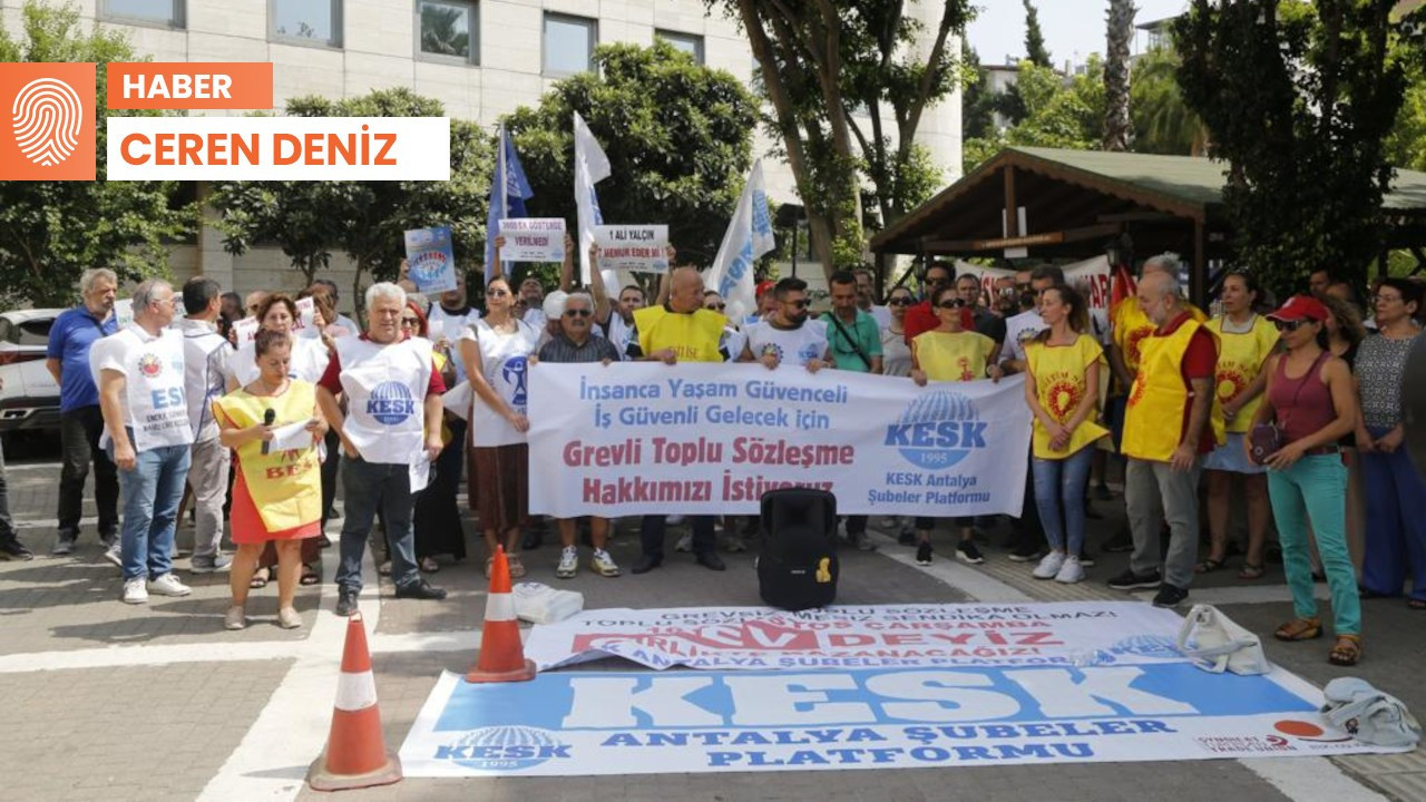 Antalya’da grev: Bu toplu sözleşmede adalet yok, sefalet çok