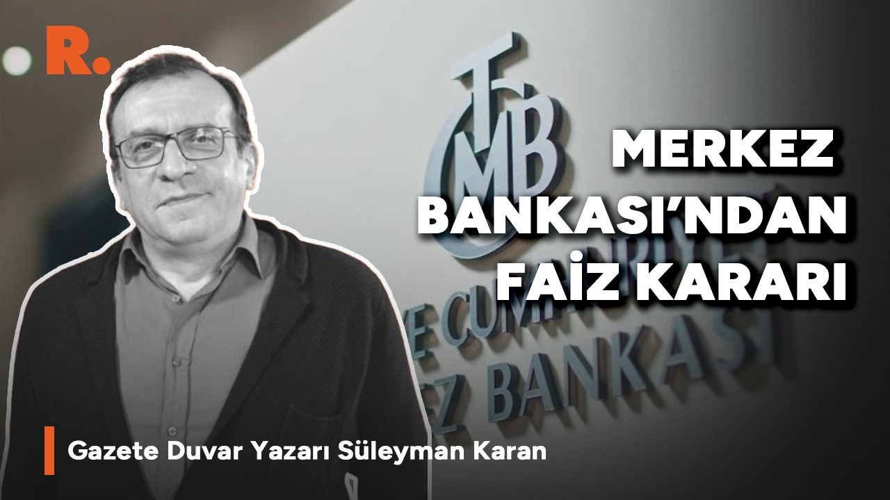 Merkez Bankası faiz kararını açıklıyor: Süleyman Karan yorumluyor