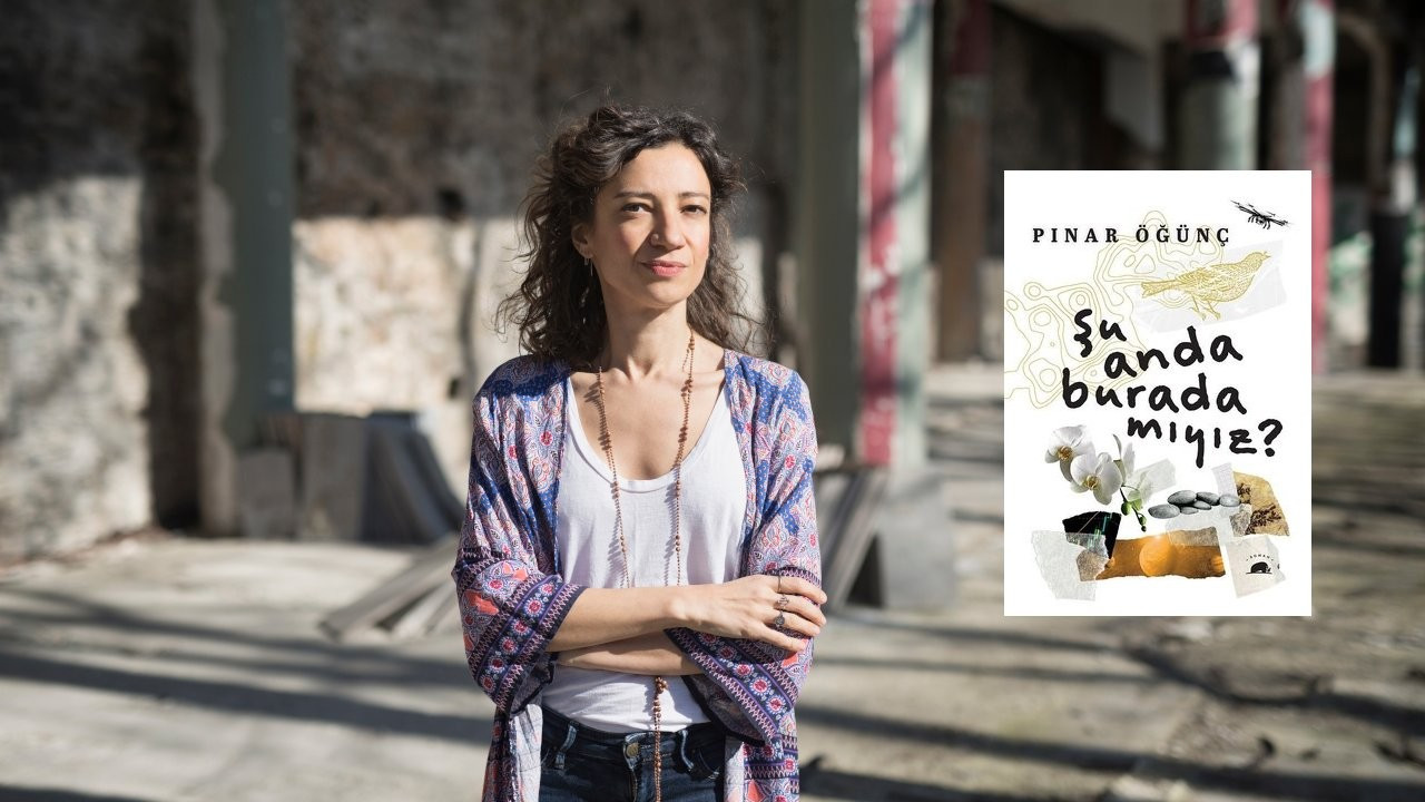 Pınar Öğünç'ün ilk romanı yayımlandı: 'Şu Anda Burada mıyız?'