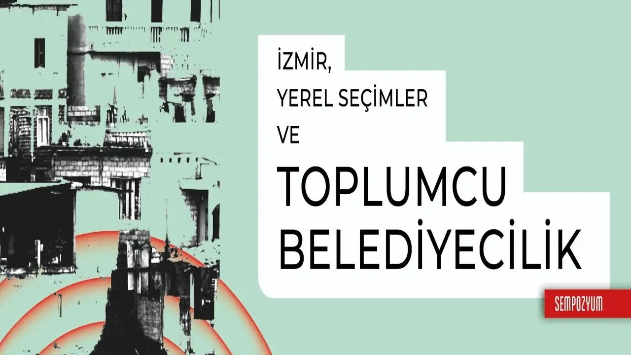 İzmir'de 'toplumcu belediyecilik' sempozyumu