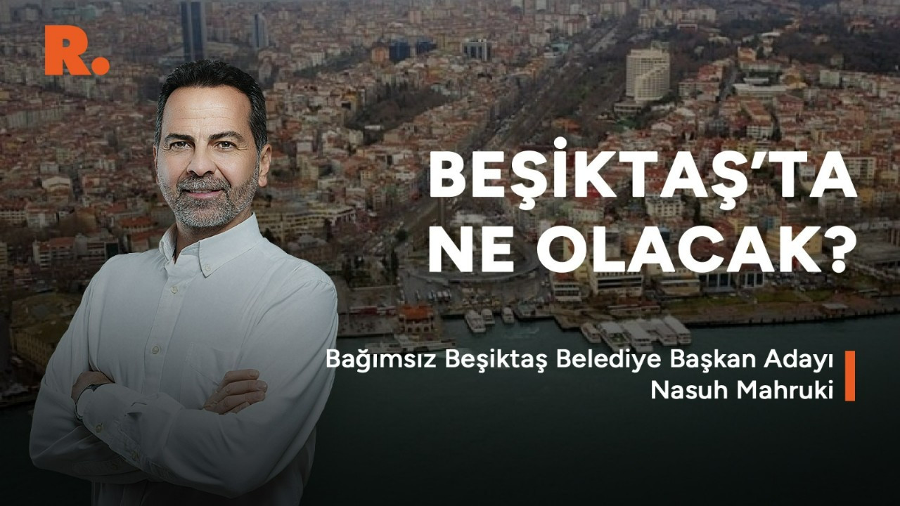 Bağımsız Beşiktaş adayı Nasuh Mahruki: Birçok partiden teklif aldım