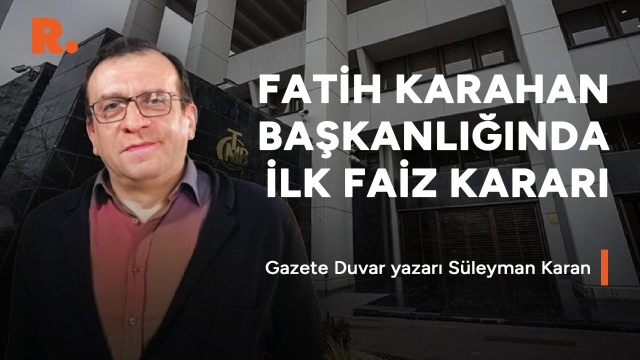 Fatih Karahan başkanlığında ilk faiz kararı