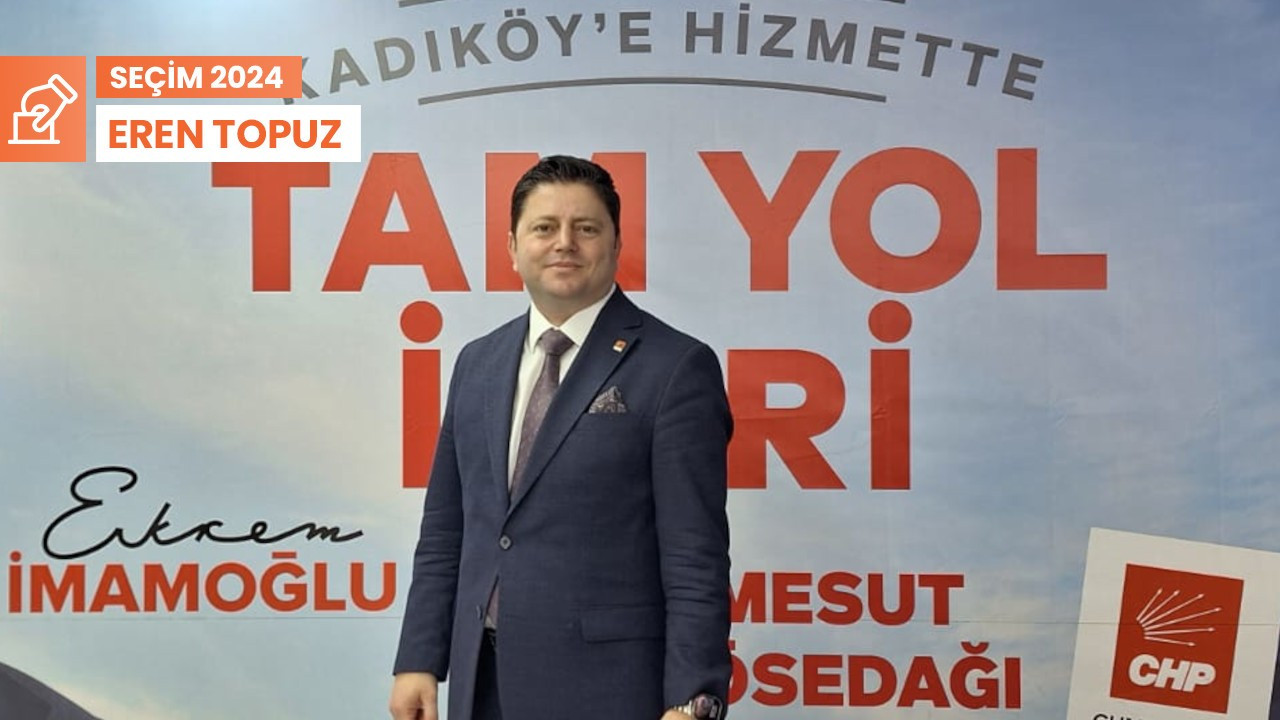 CHP'nin Kadıköy adayı Kösedağı: Seçmenimiz 14 Mayıs’ı atlattı, rekor oy alacağız