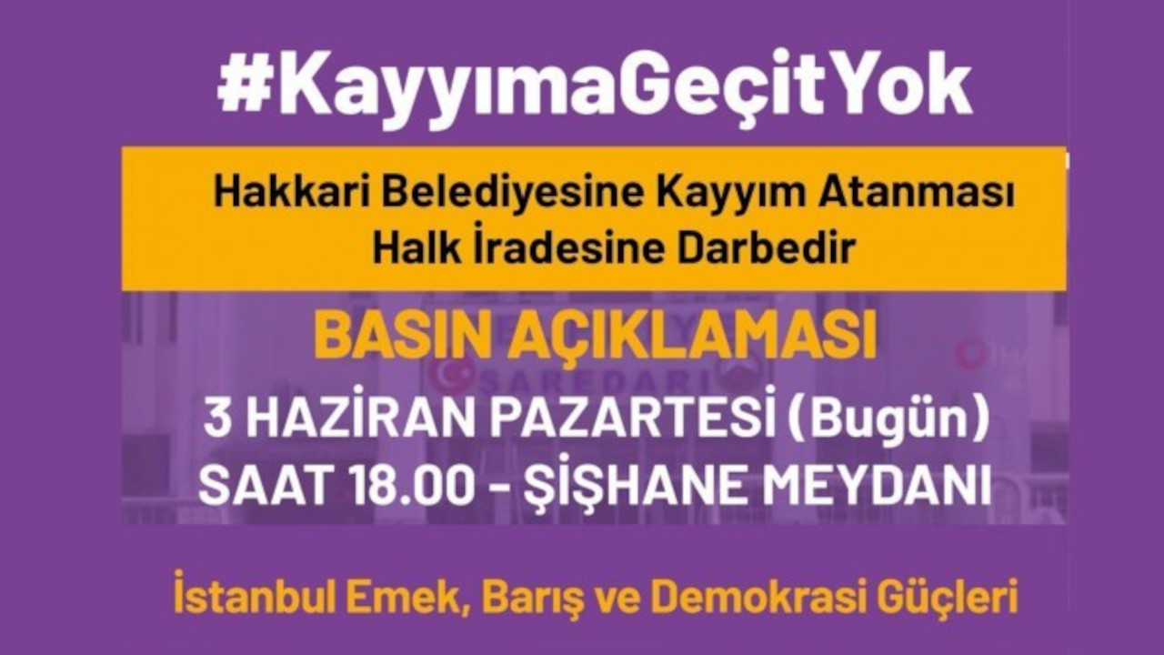Hakkari'deki kayyım kararı İstanbul'da protesto edilecek