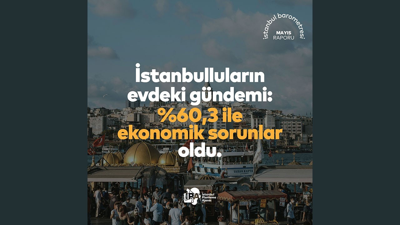 İstanbulluların mayıs ayında birinci gündemi ekonomi
