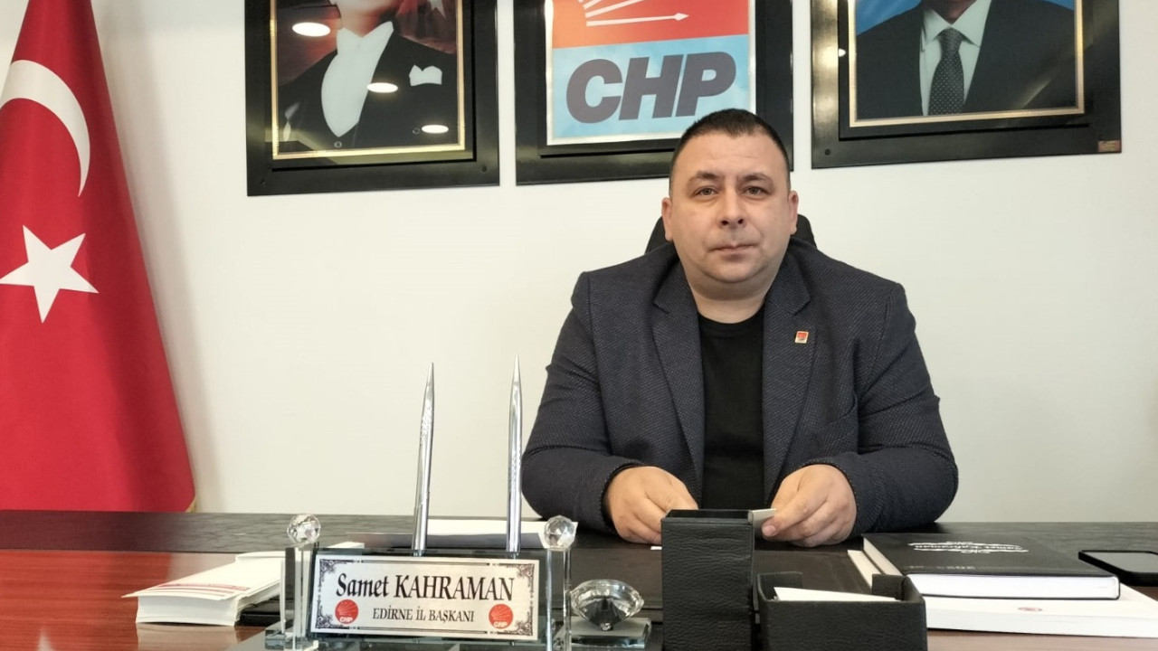 CHP Edirne İl Başkanı istifa etti
