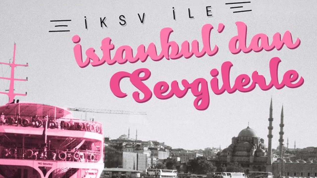 İKSV'den 10 sanatçıyla video serisi: 'İstanbul'dan Sevgilerle'