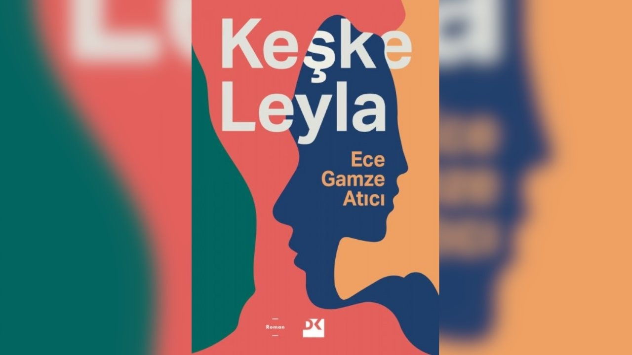 Ece Gamze Atıcı'dan yeni kitap: Keşke Leyla