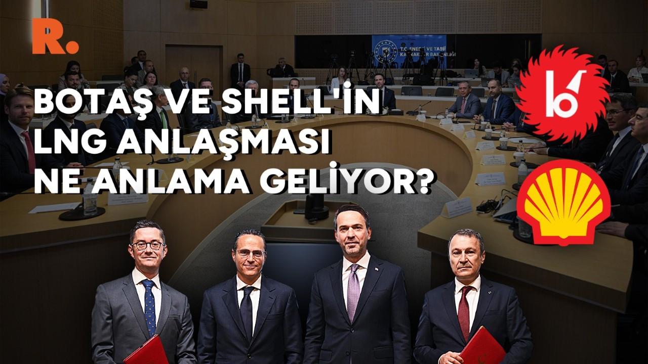 BOTAŞ ve Shell'in LNG anlaşması ne anlama geliyor?