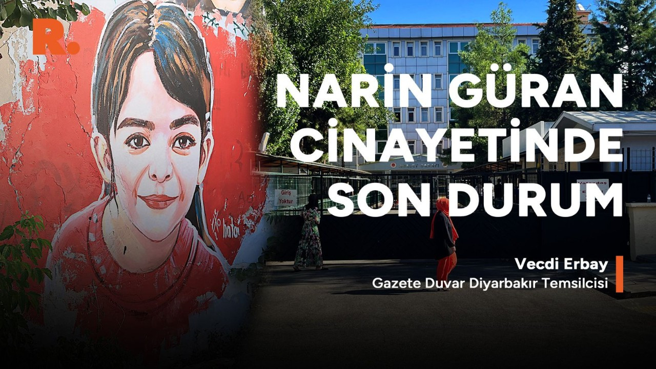 Narin Güran soruşturmasında son gelişmeler: Vecdi Erbay Diyarbakır'dan aktardı